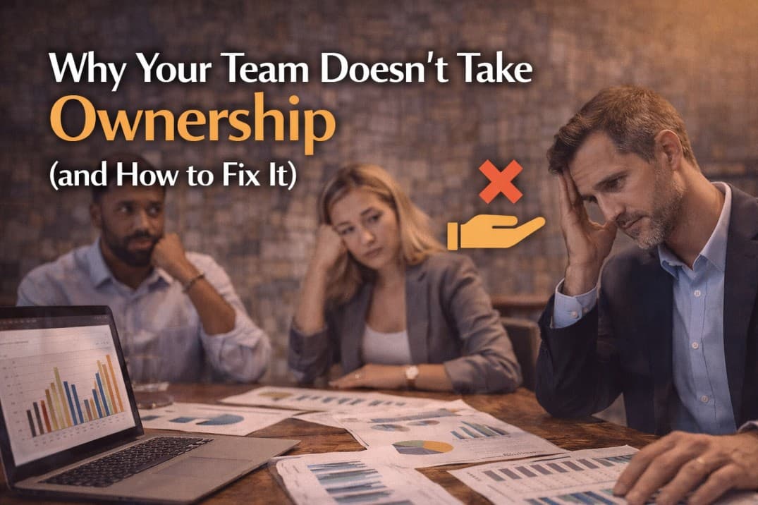 Why Your Team Doesn’t Take Ownership (and How to Fix It)