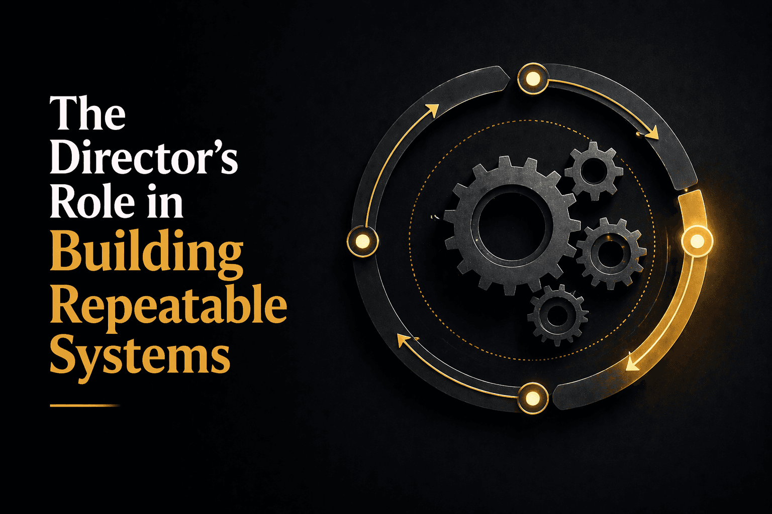 The Director’s Role in Building Repeatable Systems