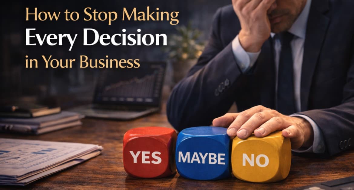 How to Stop Making Every Decision in Your Business