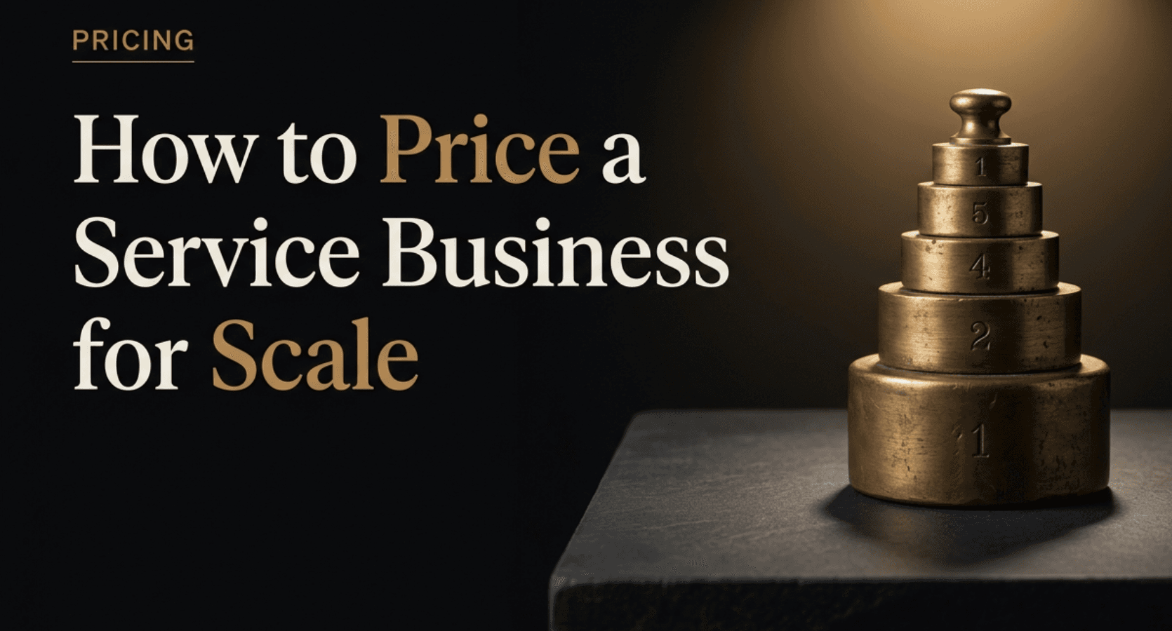 How to Price a Service Business for Scale, Not Just for Now